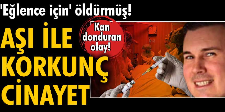 ABD de kan donduran olay Aşı ile korkunç cinayet