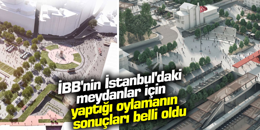 İBB'nin İstanbul'daki meydanlar için yaptığı oylamanın sonuçları belli oldu