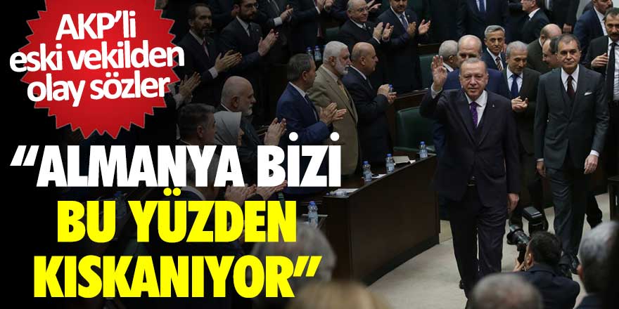 AKP eski milletvekili Mehmet Ocaktan'dan iktidara olay sözler! Almanya bizi bu yüzden kıskanıyor