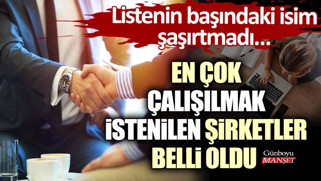 En çok çalışılmak istenilen şirketler belli oldu! Listenin başındaki isim şaşırtmadı… 1