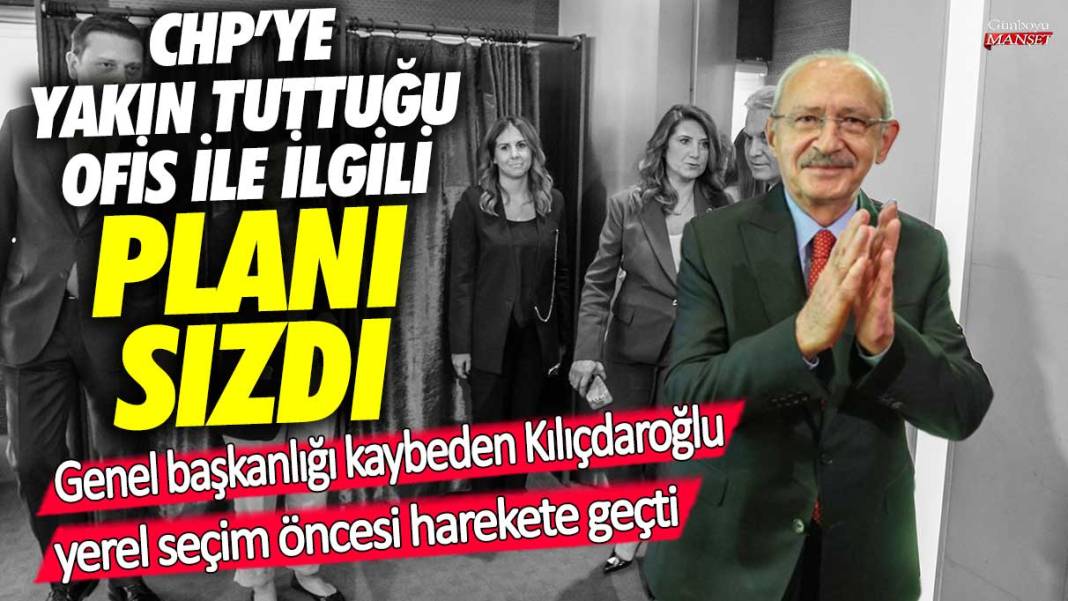 CHP'ye yakın tuttuğu ofis ile ilgili planı sızdı! Genel başkanlığı kaybeden Kılıçdaroğlu, yerel seçim öncesi harekete geçti 1