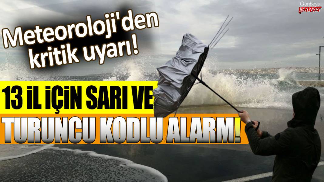 Meteoroloji'den kritik uyarı: İstanbul dahil 13 il için sarı ve turuncu kodlu alarm! 1