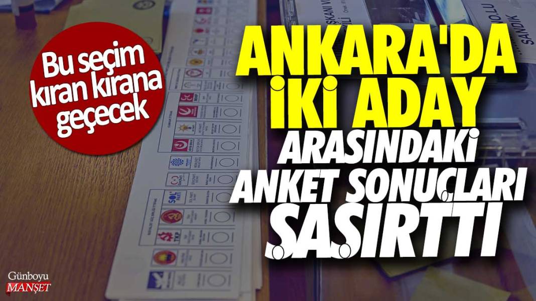 Ankara'da iki aday arasındaki anket sonuçları şaşırttı: Bu seçim kıran kırana geçecek! 1