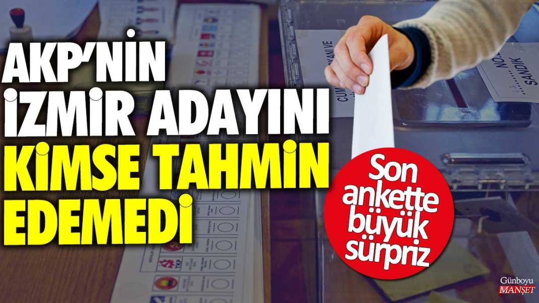 AKP’nin İzmir adayını kimse tahmin edemedi: Son ankette büyük sürpriz 1