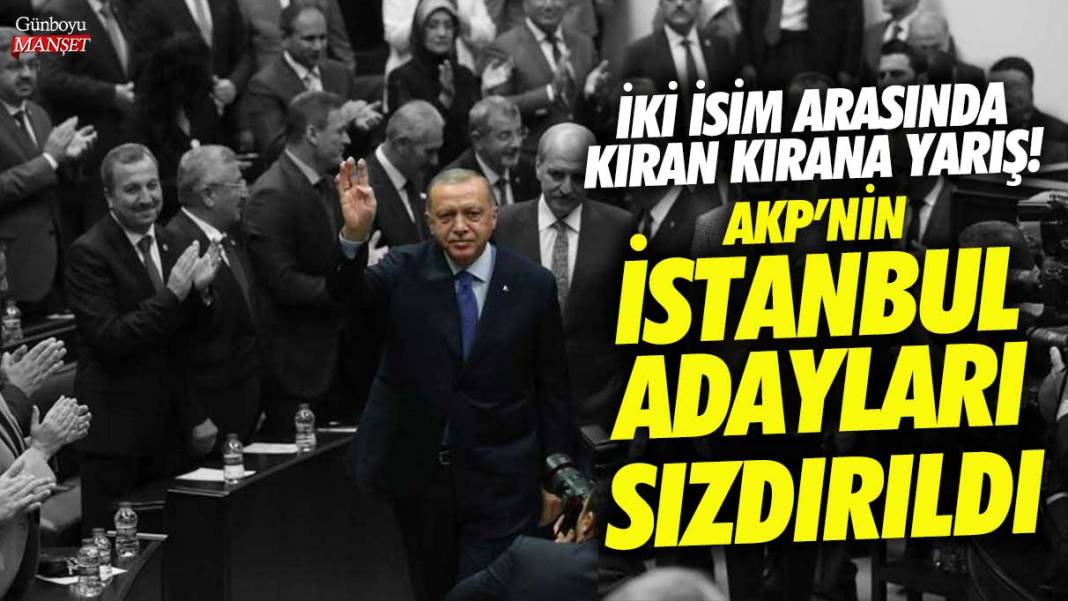 AKP’nin İstanbul adayları sızdırıldı! İki isim arasında kıran kırana yarış 1