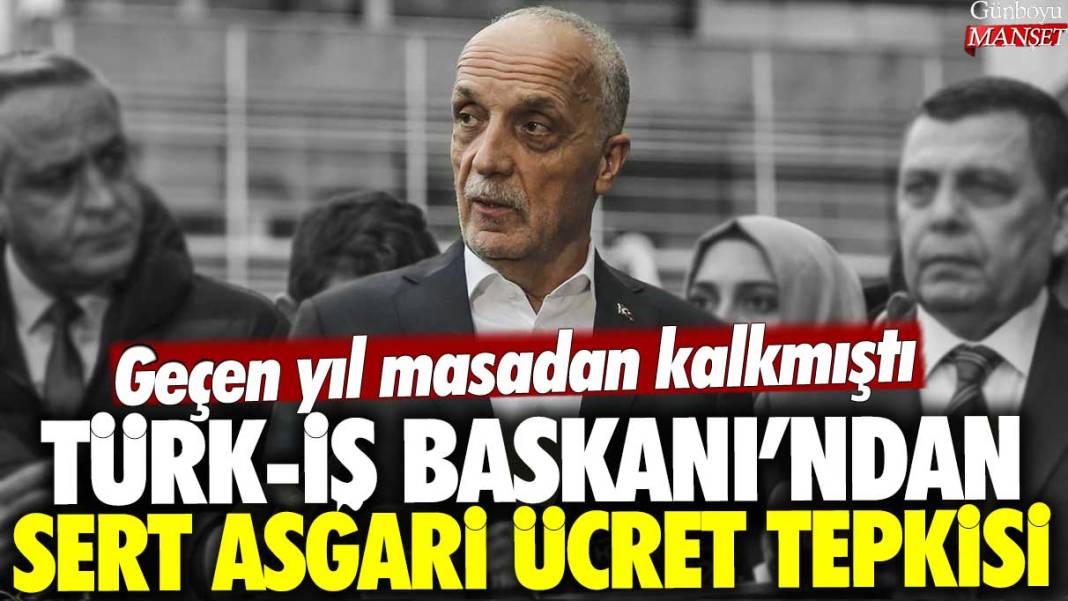 Türk-İş Başkanı Ergün Atalay'dan sert asgari ücret tepkisi: Geçen yıl masadan kalkmıştı 1