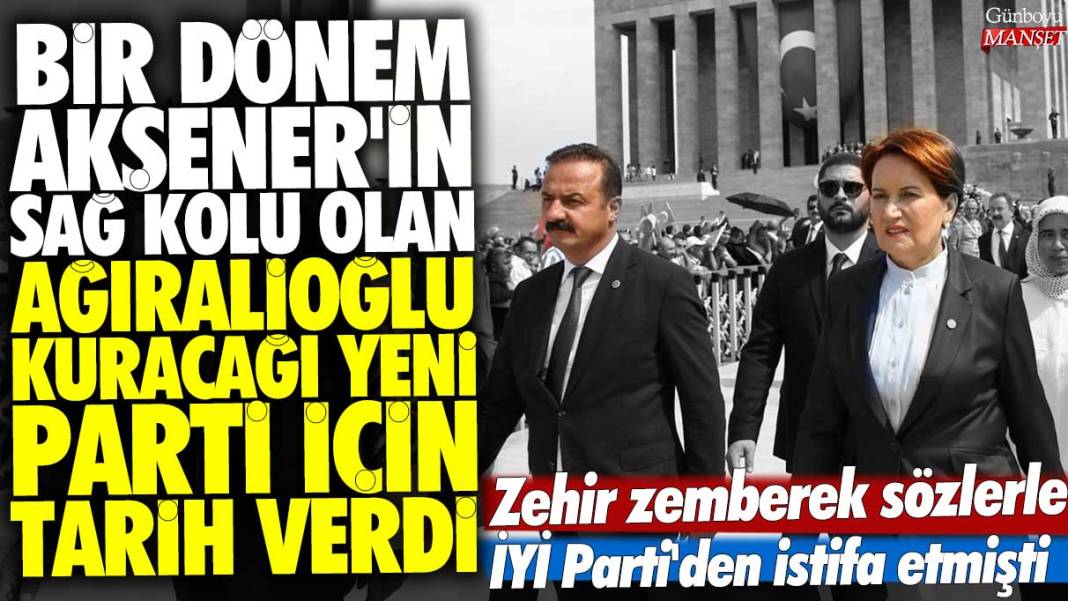 Bir dönem Akşener'in sağ kolu olan Yavuz Ağıralioğlu kuracağı yeni parti için tarih verdi: Zehir zemberek sözlerle İYİ Parti'den istifa etmişti 1