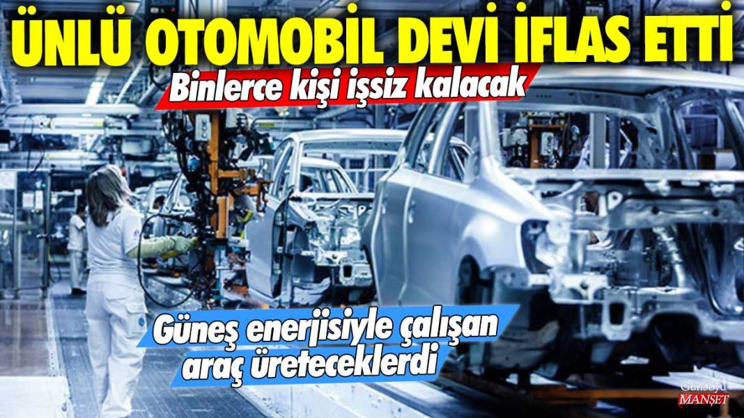 Ünlü otomobil devi iflas etti! Güneş enerjisiyle çalışan araç üreteceklerdi! Binlerce kişi işsiz kalacak 1