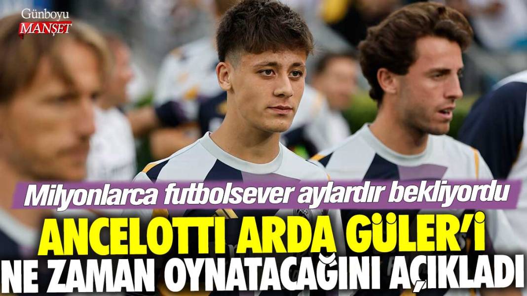 Milyonlarca futbolsever aylardır bekliyordu! Ancelotti Arda Güler'i ne zaman oynatacağını açıkladı 1