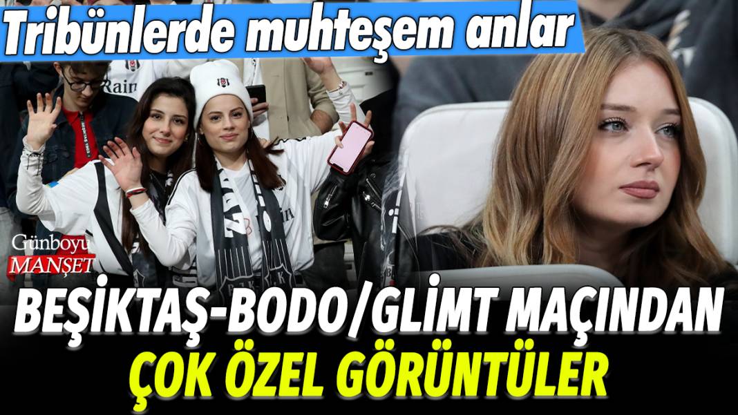 Beşiktaş Bodo/Glimt maçından çok özel görüntüler: Tribünlerde muhteşem anlar 1