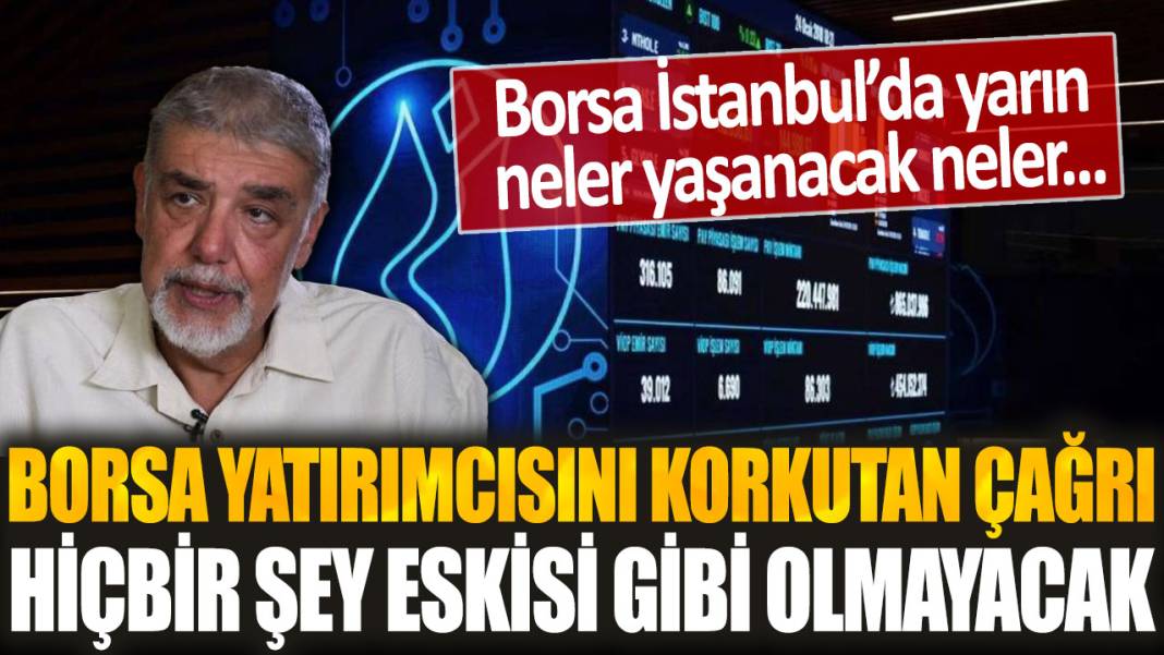 Borsa İstanbul yatırımcısını korkutan uyarı: Yarın başlayacak, hiçbir şey eskisi gibi olmayacak... 1