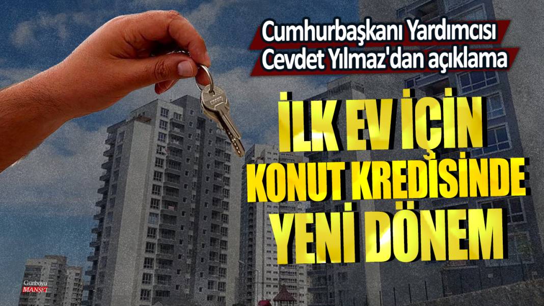 Cumhurbaşkanı Yardımcısı Cevdet Yılmaz'dan açıklama: : İlk ev için konut kredisinde yeni dönem! 1