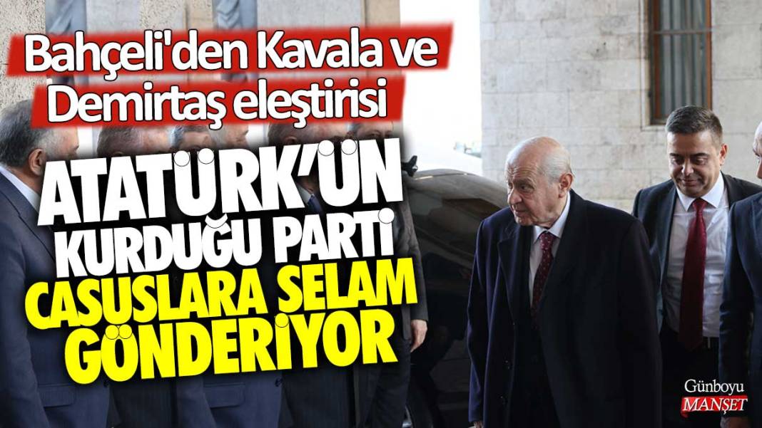 Devlet Bahçeli'den Osman Kavala ve Selahattin Demirtaş eleştirisi! Atatürk'ün kurduğu parti casuslara selam gönderiyor 1