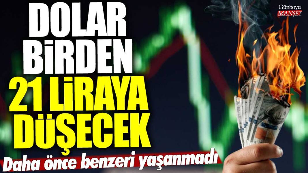 Dolar birden 21 liraya düşecek! Daha önce benzeri yaşanmadı!  Türkiye'de piyasaları sarsacak gelişme 1