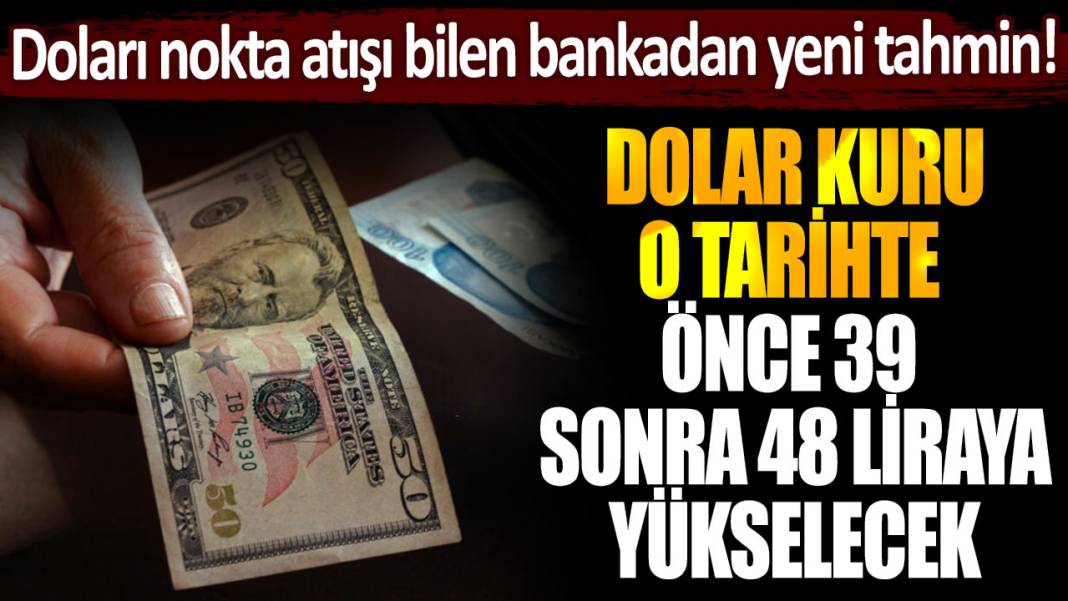 Daha önce nokta atışı bilmişlerdi: Dünyaca ünlü banka "dolar kuru o tarihte önce 39 sonra 48 lira olacak" dedi 1