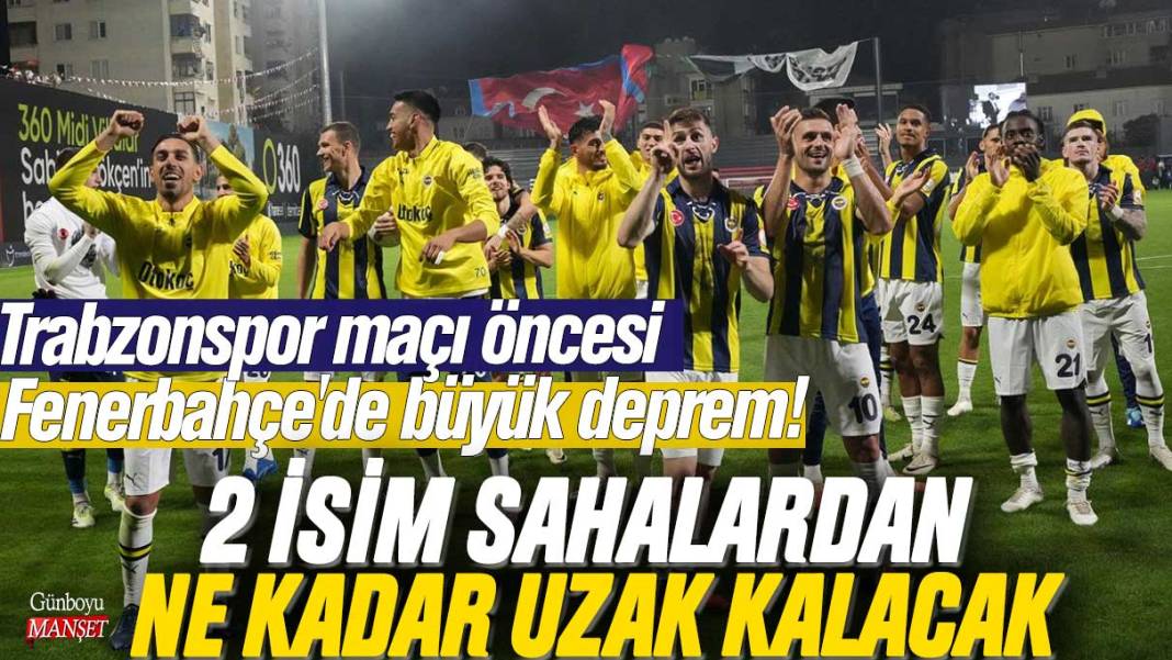 Trabzonspor maçı öncesi Fenerbahçe'de büyük deprem! 2 isim sahalardan ne kadar uzak kalacak 1