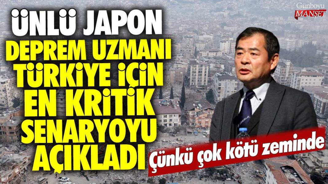 Ünlü Japon deprem uzmanı Türkiye için en kritik senaryoyu açıkladı: Çünkü çok kötü zeminde 1