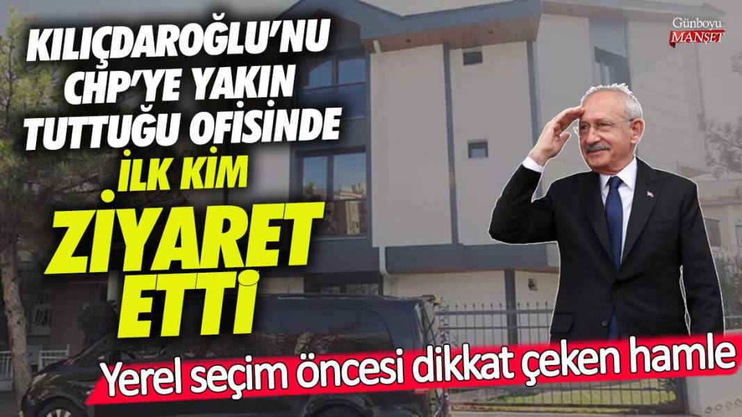 Kılıçdaroğlu’nu CHP'ye yakın tuttuğu ofisinde ilk kim ziyaret etti! Yerel seçim öncesi dikkat çeken hamle 1