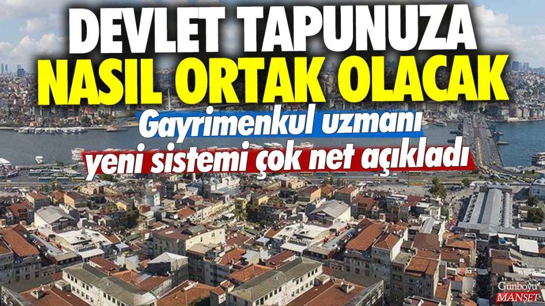 Devlet tapunuza nasıl ortak olacak? Gayrimenkul uzmanı yeni sistemi çok net açıkladı 1