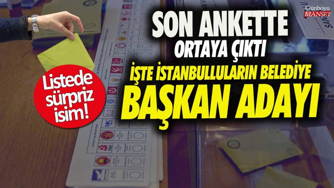 Son ankette ortaya çıktı! İstanbulluların belediye başkanı adayı kim listede sürpriz isim 1