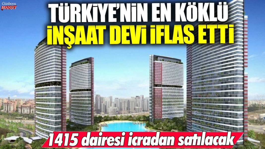 Türkiye’nin en köklü inşaat devi iflas etti! 1415 dairesi icradan satılacak 1