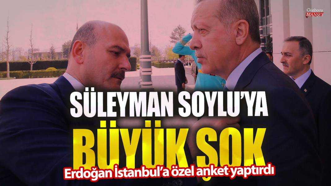 Süleyman Soylu’ya büyük şok! Erdoğan İstanbul’a özel anket yaptırdı 1