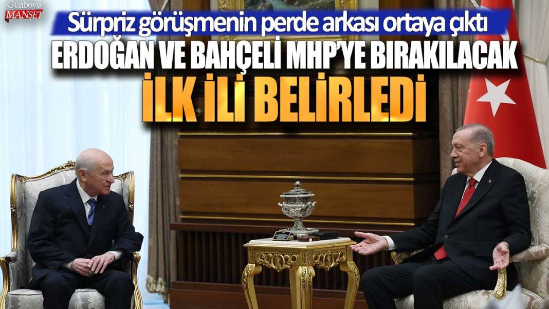 Sürpriz görüşmenin perde arkası ortaya çıktı:  Erdoğan ve Bahçeli MHP'ye bırakacağı ilk ili belirledi 1
