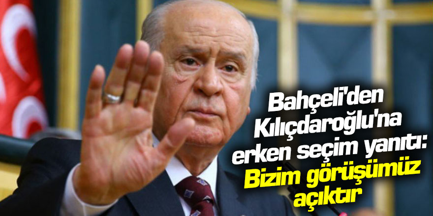 mhp lideri devlet bahçeli den chp lideri kemal kılıçdaroğlu na erken