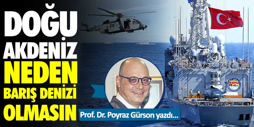 Prof. Dr. Poyraz Gürsoy yazdı: Doğu Akdeniz neden barış denizi olmasın