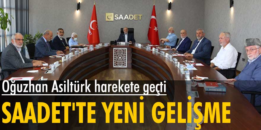 Saadet Partisi'nde yeni gelişme! Oğuzhan Asiltürk başkanlığında toplantı