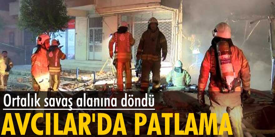 İstanbul Avcılar'da patlama! Ortalık savaş alanına döndü