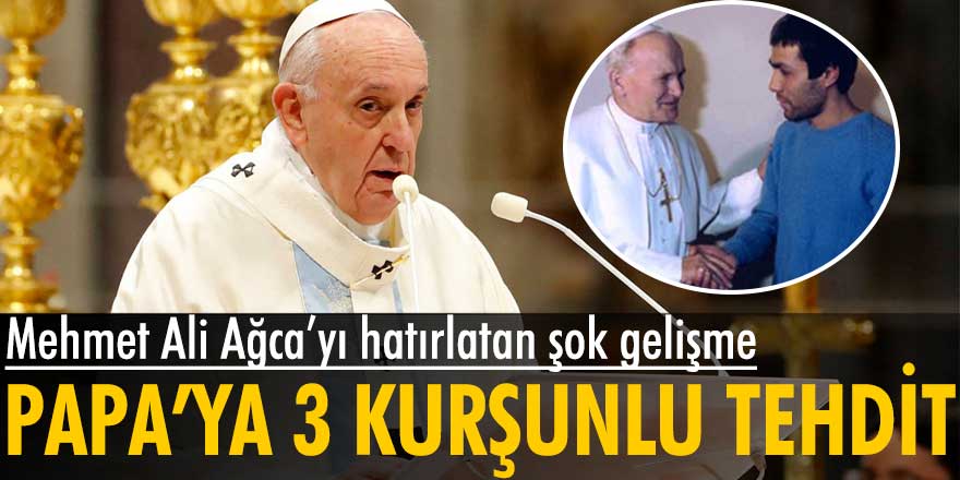 Mehmet Ali Ağca’yı hatırlatan şok gelişme!  Papa'ya 3 kurşunlu tehdit