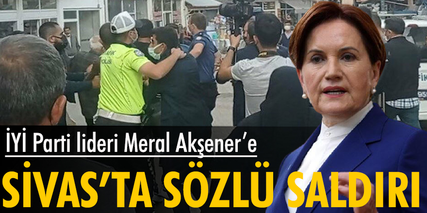 Meral Akşener'e Sivas'ta saldırı girişimi