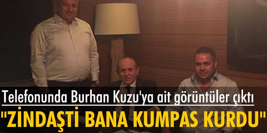 Naci Zindaşti'nin telefonundan Burhan Kuzu'ya ait görüntülerin çıktığı iddia edildi