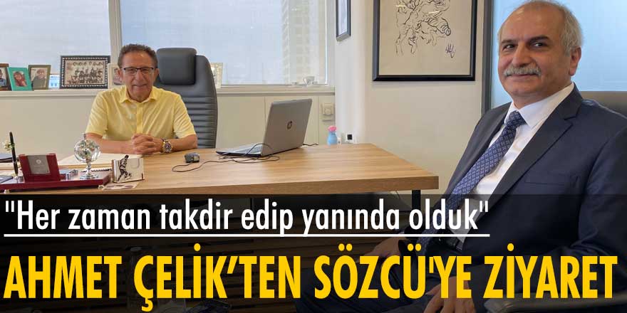İYİ Parti  İstanbul Milletvekili Ahmet Çelik’ten Sözcü Gazetesi’ne ziyaret