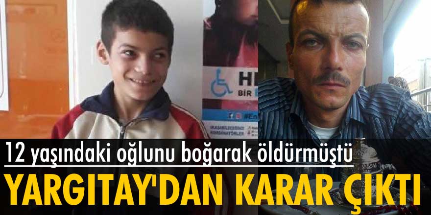Kayseri’de, oğlu Haydar Elmacıoğlu’nu öldüren Hasan Elmacıoğlu’na verilen cezayı Yargıtay onadı