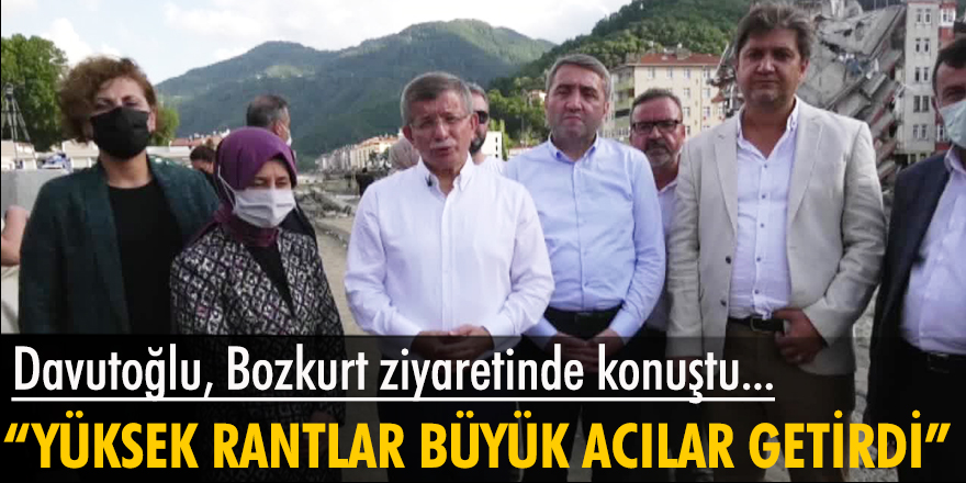 Davutoğlu afet bölgesi Bozkurt ziyaretinde konuştu: Yüksek rantlar büyük acılar getirdi