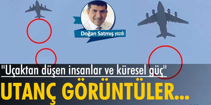 Doğan Satmış yazdı: "Uçaktan düşen insanlar ve küresel güç ABD'nin çöküşü"