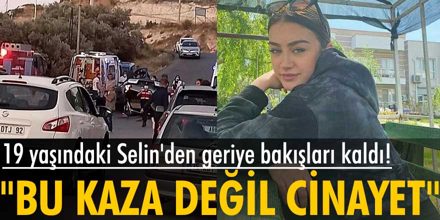 İzmir'de kazada hayatını kaybeden Selin Kabakçı'nın babası konuştu