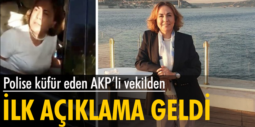Polise küfür eden AKP'li vekilden ilk açıklama