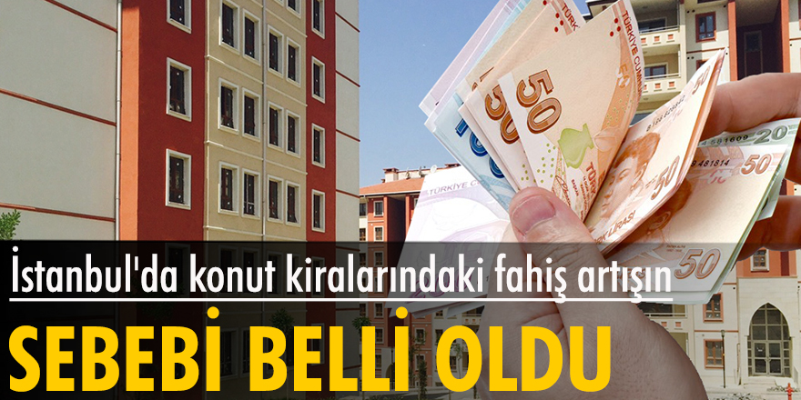 İstanbul'da konut kiralarında fahiş fiyat artışının sebebi belli oldu
