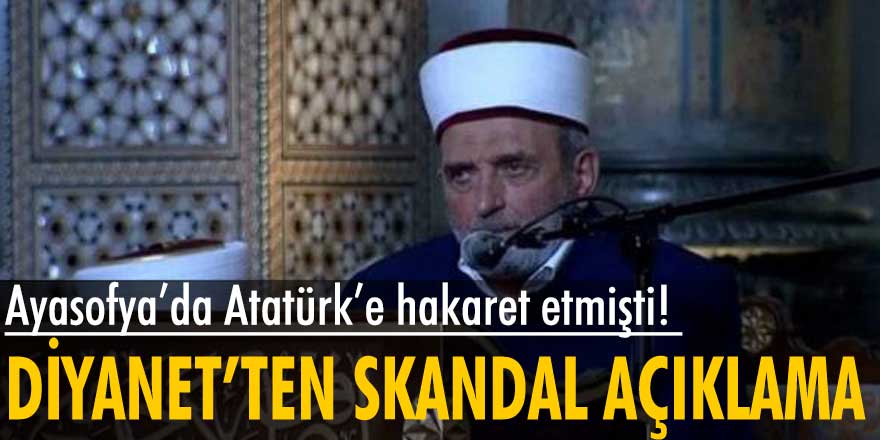 Ayasofya’da Atatürk’e hakaret eden Mustafa Demirkıran’la ilgili Diyanet’ten skandal açıklama