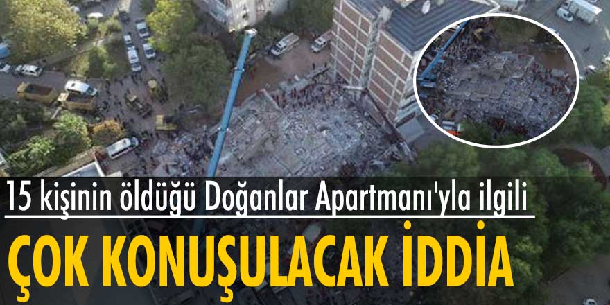 İzmir depreminde 15 kişinin öldüğü Doğanlar Apartmanı'yla ilgili çok konuşulacak iddia