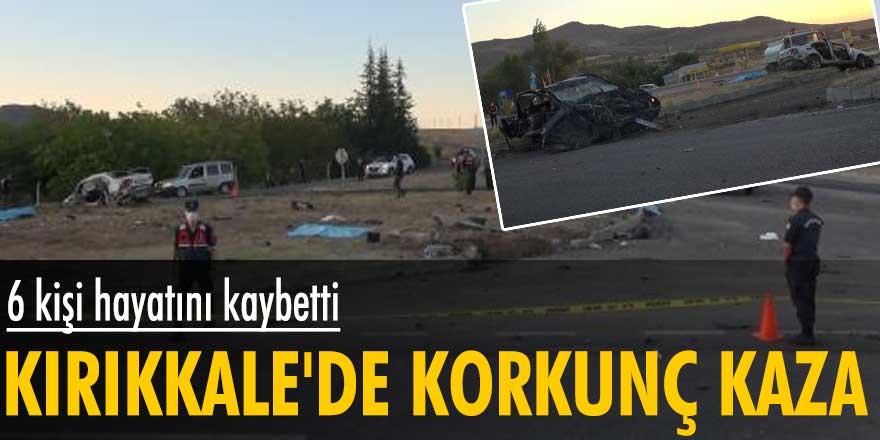 Kırıkkale'de korkunç kaza! 6 kişi hayatını kaybetti