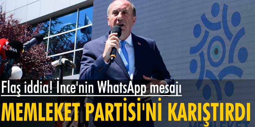 Muharrem İnce'nin WhatsApp mesajı Memleket Partisi'ni karıştırdı iddiası