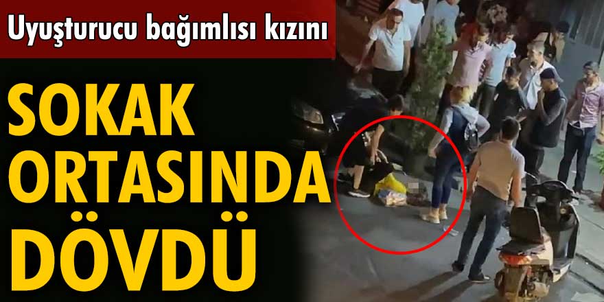 Bağcılar’da bir anne uyuşturucu bağımlısı kızını sokak ortasında dövdü!