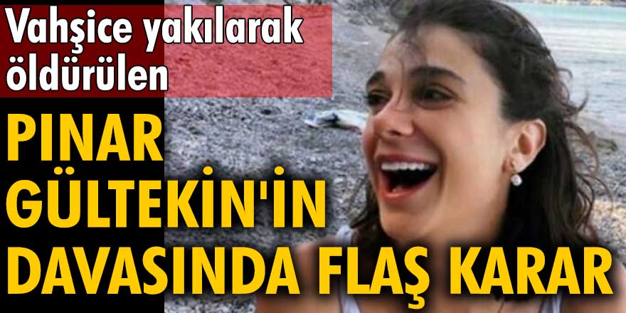 Pınar Gültekin'in davasında flaş karar!