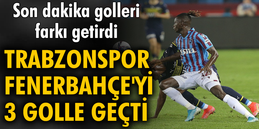 Trabzonspor, Fenerbahçe'yi 3 golle geçti