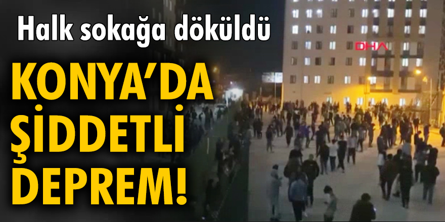 Konya'da şiddetli deprem