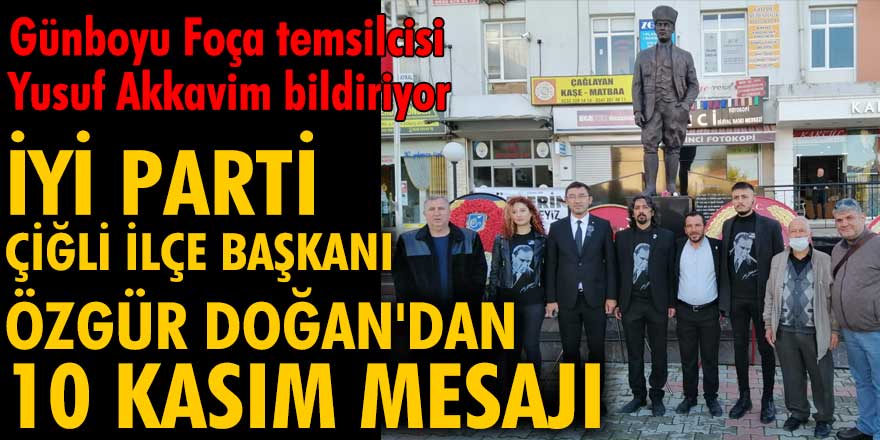 İYİ Parti Çiğli İlçe Başkanı Özgür Doğan'dan 10 Kasım mesajı 